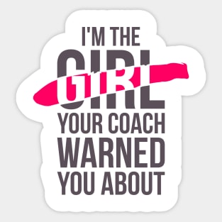 I'm the girl, your coach warned you about funny t-shirt Sticker